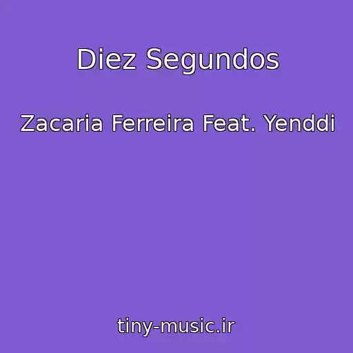 کاور آهنگ Diez Segundos از Zacaria Ferreira Feat. Yenddi
