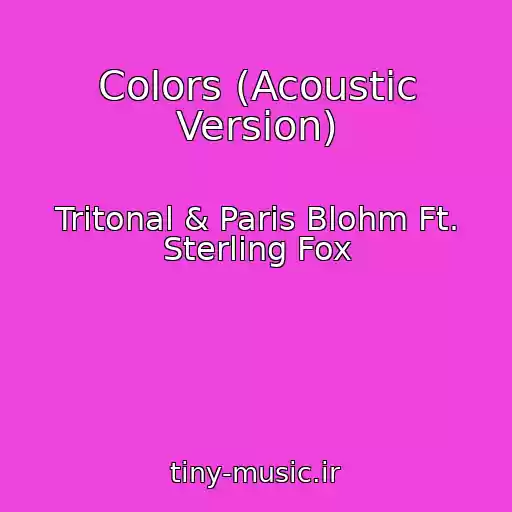 کاور آهنگ Colors (Acoustic Version) از Tritonal & Paris Blohm Ft. Sterling Fox