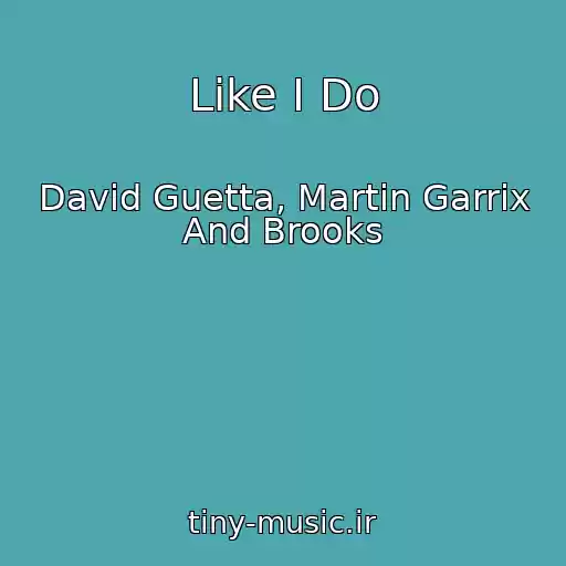 کاور آهنگ Like I Do از David Guetta, Martin Garrix And Brooks