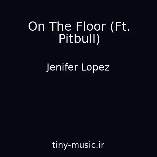کاور آهنگ On The Floor (Ft. Pitbull) از Jenifer Lopez