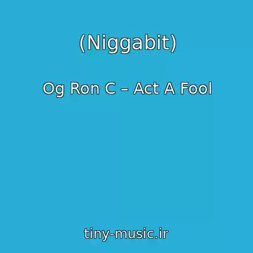کاور آهنگ (Niggabit) از Og Ron C – Act A Fool