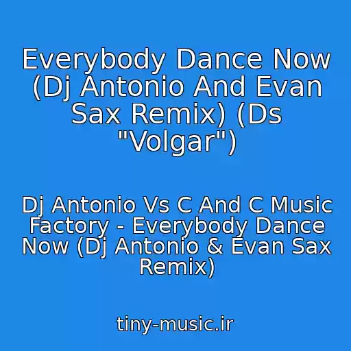 کاور آهنگ Everybody Dance Now (Dj Antonio And Evan Sax Remix) (Ds "Volgar") از Dj Antonio Vs C And C Music Factory - Everybody Dance Now (Dj Antonio & Evan Sax Remix)