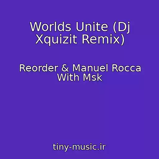 کاور آهنگ Worlds Unite (Dj Xquizit Remix) از Reorder & Manuel Rocca With Msk