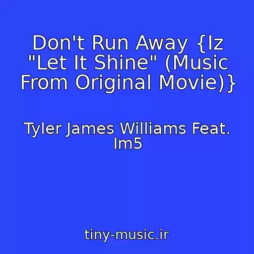 کاور آهنگ Don't Run Away {Iz "Let It Shine" (Music From Original Movie)} از Tyler James Williams Feat. Im5