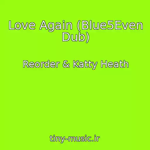 کاور آهنگ Love Again (Blue5Even Dub) از Reorder & Katty Heath