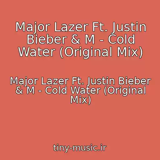 کاور آهنگ Major Lazer Ft. Justin Bieber & M - Cold Water (Original Mix) از Major Lazer Ft. Justin Bieber & M - Cold Water (Original Mix)