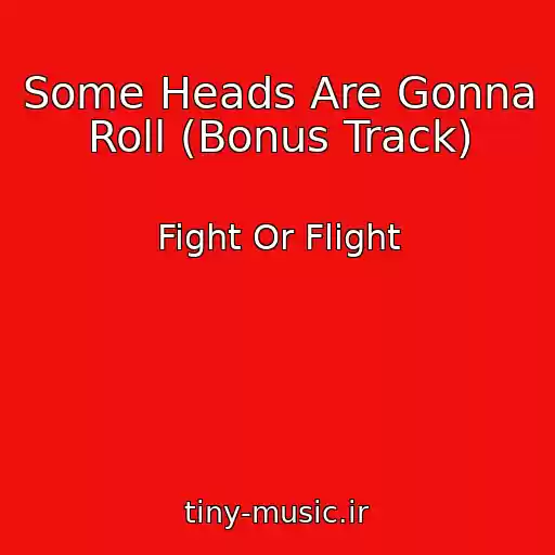 کاور آهنگ Some Heads Are Gonna Roll (Bonus Track) از Fight Or Flight