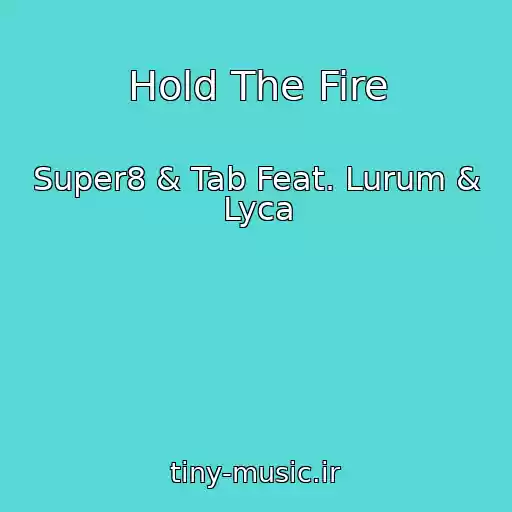 کاور آهنگ Hold The Fire از Super8 & Tab Feat. Lurum & Lyca