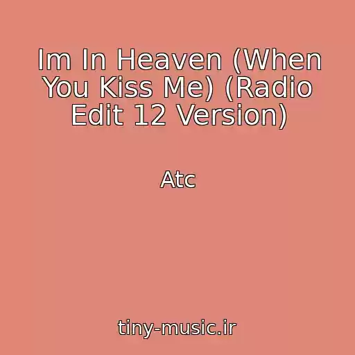 کاور آهنگ Im In Heaven (When You Kiss Me) (Radio Edit 12 Version) از Atc