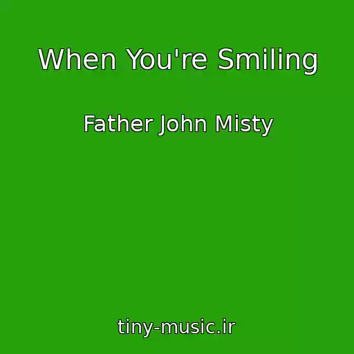 کاور آهنگ When You're Smiling از Father John Misty
