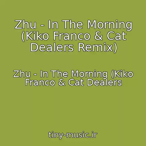 کاور آهنگ Zhu - In The Morning (Kiko Franco & Cat Dealers Remix) از Zhu - In The Morning (Kiko Franco & Cat Dealers