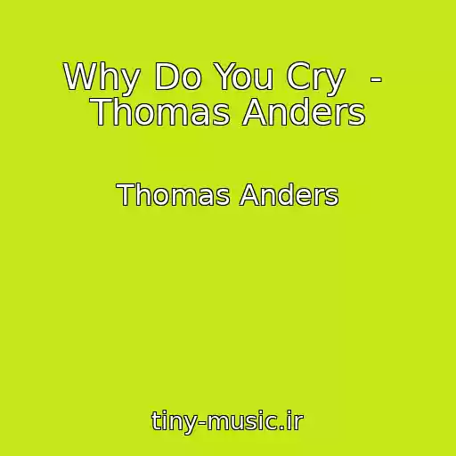 کاور آهنگ Why Do You Cry  -  Thomas Anders از Thomas Anders