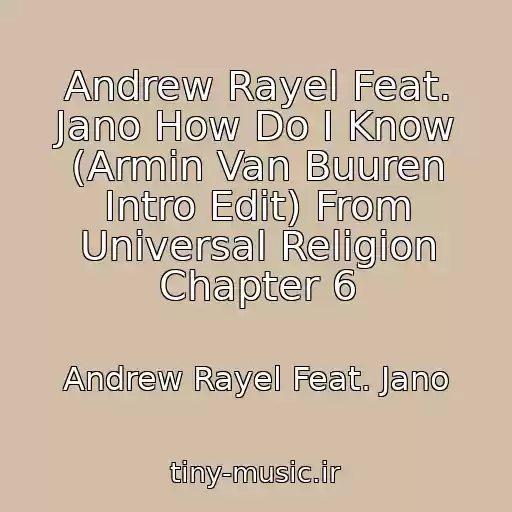 کاور آهنگ Andrew Rayel Feat. Jano How Do I Know (Armin Van Buuren Intro Edit) From Universal Religion Chapter 6 از Andrew Rayel Feat. Jano
