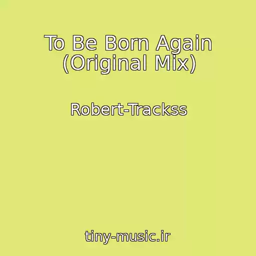 کاور آهنگ To Be Born Again (Original Mix) از Robert-Trackss