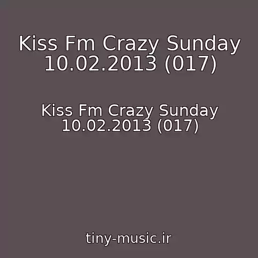 کاور آهنگ Kiss Fm Crazy Sunday 10.02.2013 (017) از Kiss Fm Crazy Sunday 10.02.2013 (017)