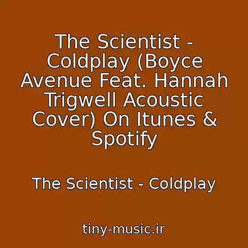 کاور آهنگ The Scientist - Coldplay (Boyce Avenue Feat. Hannah Trigwell Acoustic Cover) On Itunes & Spotify از The Scientist - Coldplay