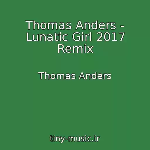 کاور آهنگ Thomas Anders - Lunatic Girl 2017 Remix از Thomas Anders