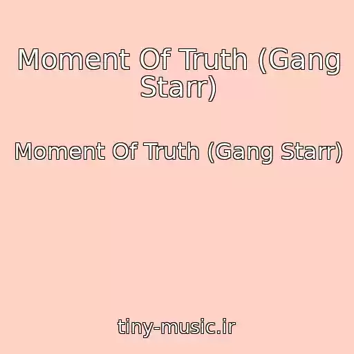 کاور آهنگ Moment Of Truth (Gang Starr) از Moment Of Truth (Gang Starr)