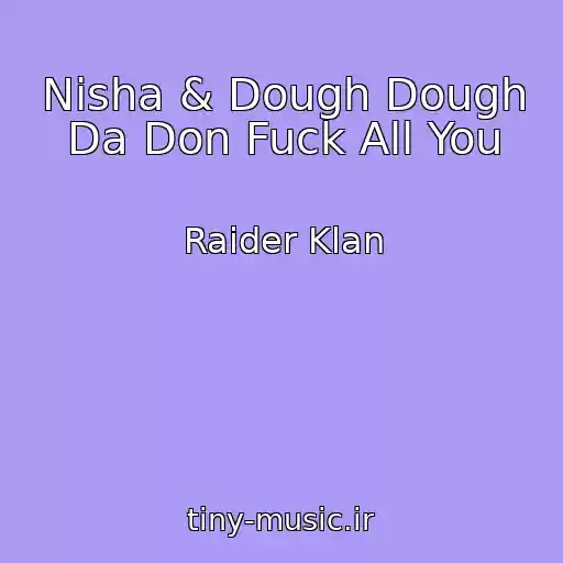کاور آهنگ Nisha & Dough Dough Da Don Fuck All You از Raider Klan