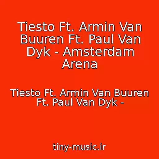کاور آهنگ Tiesto Ft. Armin Van Buuren Ft. Paul Van Dyk - Amsterdam Arena از Tiesto Ft. Armin Van Buuren Ft. Paul Van Dyk -
