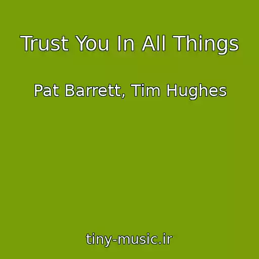 کاور آهنگ Trust You In All Things از Pat Barrett, Tim Hughes