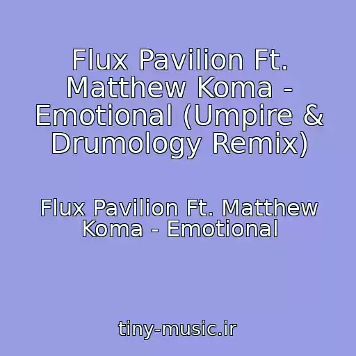 کاور آهنگ Flux Pavilion Ft. Matthew Koma - Emotional (Umpire & Drumology Remix) از Flux Pavilion Ft. Matthew Koma - Emotional