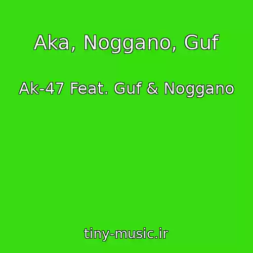 کاور آهنگ Aka, Noggano, Guf از Ak-47 Feat. Guf & Noggano