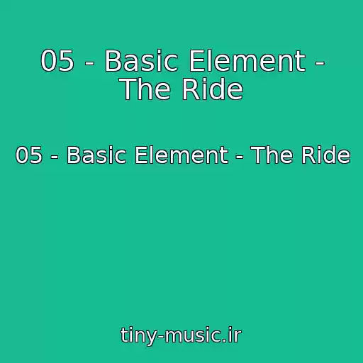 کاور آهنگ 05 - Basic Element - The Ride از 05 - Basic Element - The Ride