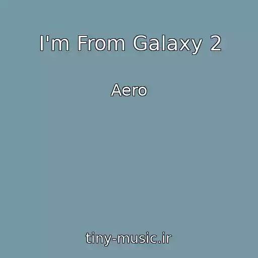 کاور آهنگ I'm From Galaxy 2 از Aero