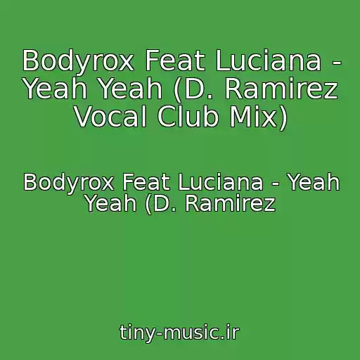 کاور آهنگ Bodyrox Feat Luciana - Yeah Yeah (D. Ramirez Vocal Club Mix) از Bodyrox Feat Luciana - Yeah Yeah (D. Ramirez