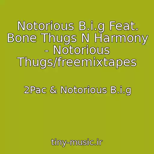 کاور آهنگ Notorious B.i.g Feat. Bone Thugs N Harmony - Notorious Thugs/freemixtapes از 2Pac & Notorious B.i.g