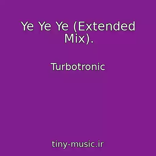 کاور آهنگ Ye Ye Ye (Extended Mix). از Turbotronic