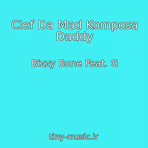 کاور آهنگ Clef Da Mad Komposa Daddy از Bizzy Bone Feat. G