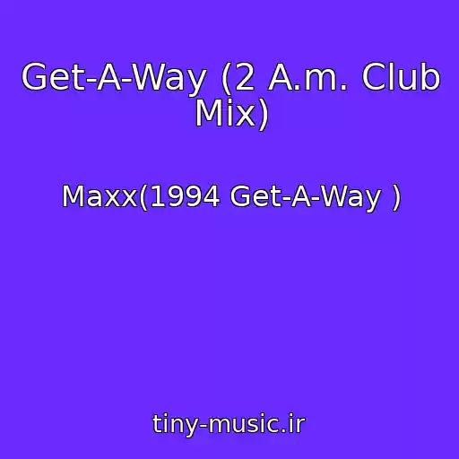کاور آهنگ Get-A-Way (2 A.m. Club Mix) از Maxx(1994 Get-A-Way )
