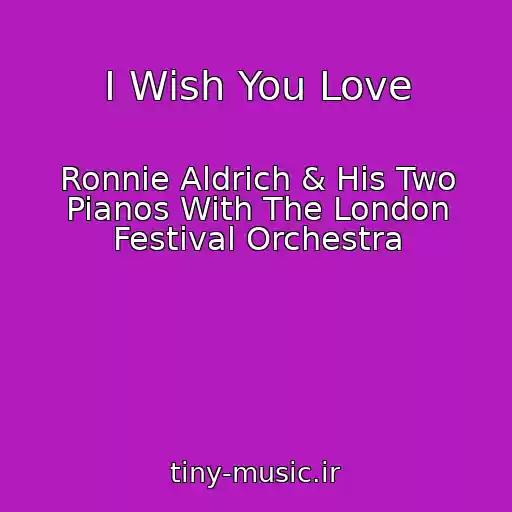 کاور آهنگ I Wish You Love از Ronnie Aldrich & His Two Pianos With The London Festival Orchestra