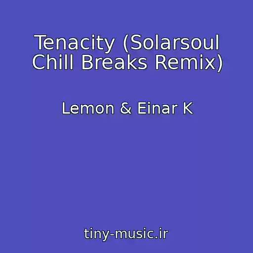 کاور آهنگ Tenacity (Solarsoul Chill Breaks Remix) از Lemon & Einar K