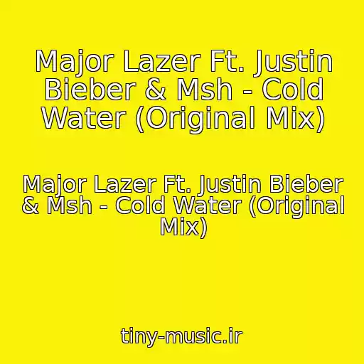 کاور آهنگ Major Lazer Ft. Justin Bieber & Msh - Cold Water (Original Mix) از Major Lazer Ft. Justin Bieber & Msh - Cold Water (Original Mix)
