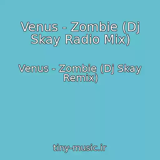 کاور آهنگ Venus - Zombie (Dj Skay Radio Mix) از Venus - Zombie (Dj Skay Remix)