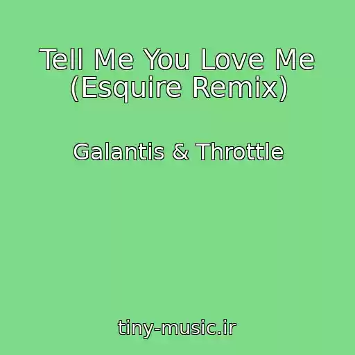 کاور آهنگ Tell Me You Love Me (Esquire Remix) از Galantis & Throttle