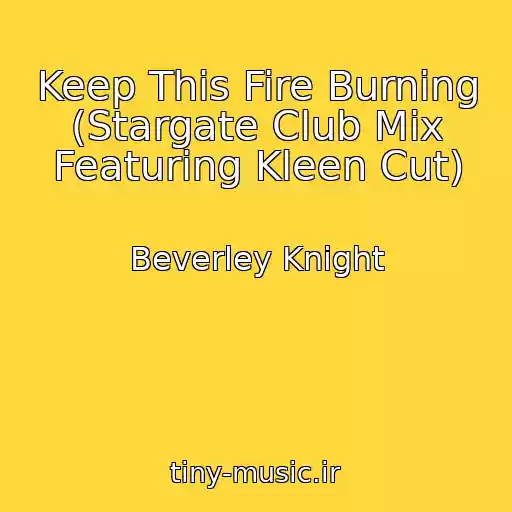 کاور آهنگ Keep This Fire Burning (Stargate Club Mix Featuring Kleen Cut) از Beverley Knight