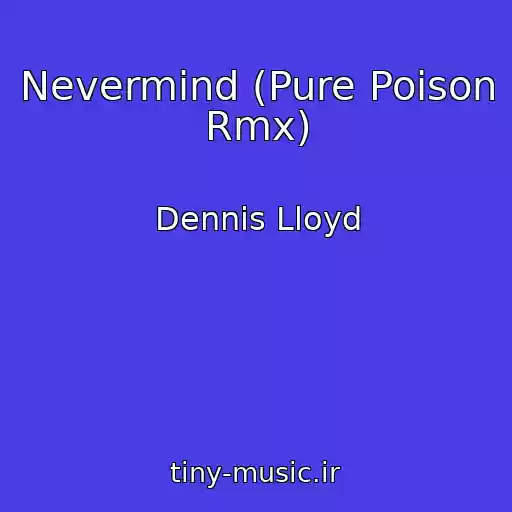 کاور آهنگ Nevermind (Pure Poison Rmx) از Dennis Lloyd