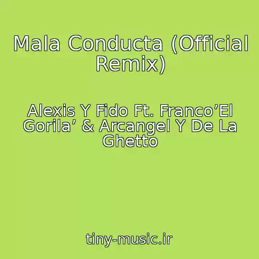 کاور آهنگ Mala Conducta (Official Remix) از Alexis Y Fido Ft. Franco’El Gorila’ & Arcangel Y De La Ghetto