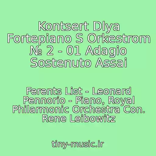 کاور آهنگ Kontsert Dlya Fortepiano S Orkestrom № 2 - 01 Adagio Sostenuto Assai از Ferents List - Leonard Pennorio - Piano, Royal Philarmonic Orchestra Con. Rene Leibowitz