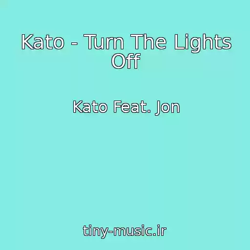 کاور آهنگ Kato - Turn The Lights Off از Kato Feat. Jon