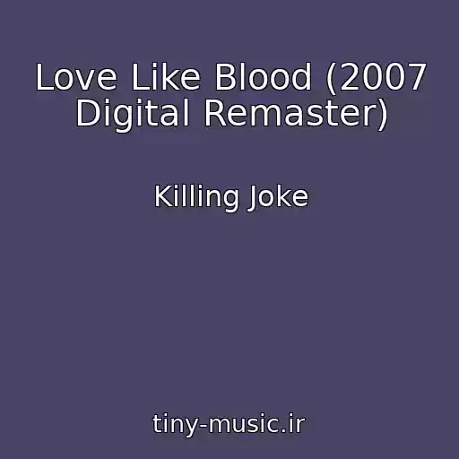 کاور آهنگ Love Like Blood (2007 Digital Remaster) از Killing Joke