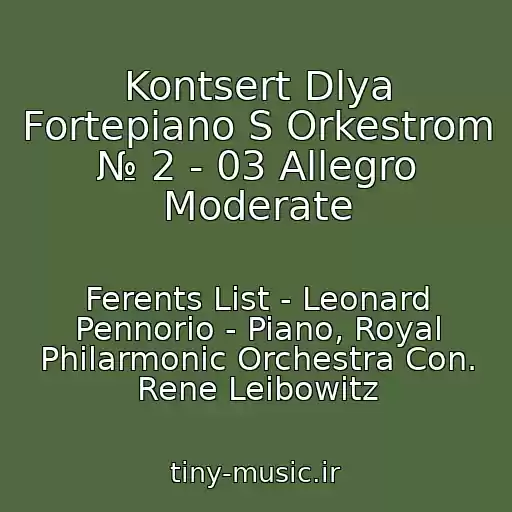 کاور آهنگ Kontsert Dlya Fortepiano S Orkestrom № 2 - 03 Allegro Moderate از Ferents List - Leonard Pennorio - Piano, Royal Philarmonic Orchestra Con. Rene Leibowitz