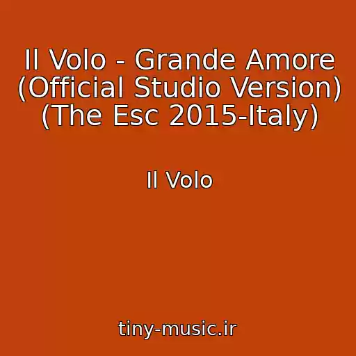 کاور آهنگ Il Volo - Grande Amore (Official Studio Version) (The Esc 2015-Italy) از Il Volo