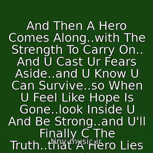 کاور آهنگ And Then A Hero Comes Along..with The Strength To Carry On.. And U Cast Ur Fears Aside..and U Know U Can Survive..so When U Feel Like Hope Is Gone..look Inside U And Be Strong..and U'll Finally C The Truth..that A Hero Lies In U از ♥Mariah Carey - Hero