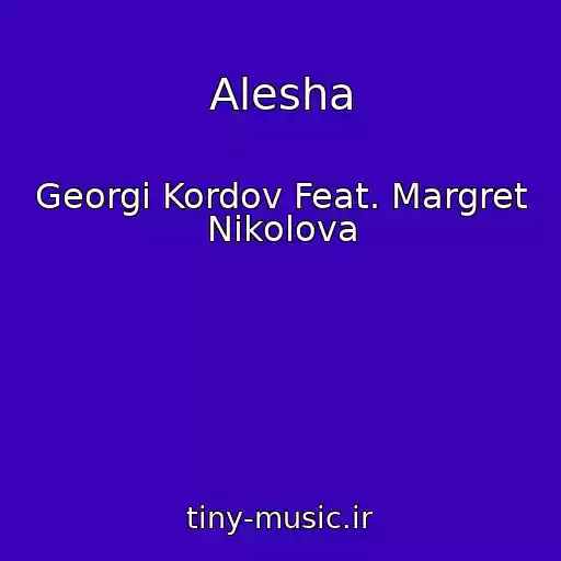 کاور آهنگ Alesha از Georgi Kordov Feat. Margret Nikolova