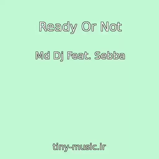 کاور آهنگ Ready Or Not از Md Dj Feat. Sebba